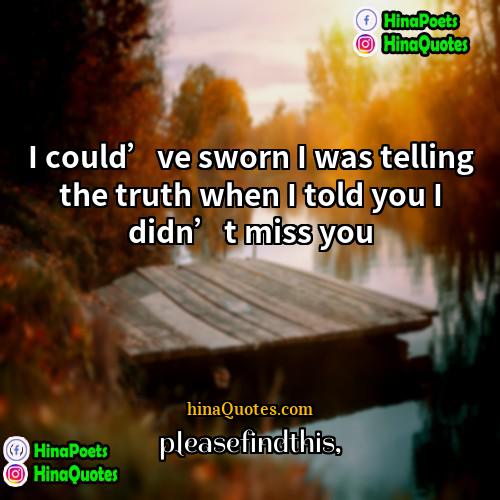 pleasefindthis Quotes | I could’ve sworn I was telling the